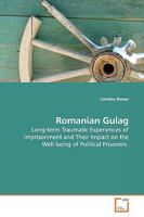 Romanian Gulag: Long-term Traumatic Experiences of Imprisonment and Their Impact on the Well-being of Political Prisoners 3639172310 Book Cover