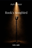 Rook's Songbird (Ash & Noir) B0GTNWW57P Book Cover
