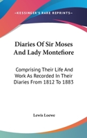 Diaries Of Sir Moses And Lady Montefiore: Comprising Their Life And Work As Recorded In Their Diaries From 1812 To 1883 0548093229 Book Cover