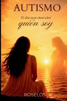 AUTISMO: El día que descubrí quién soy (Spanish Edition) B0H72Z5ZW5 Book Cover