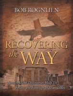 "Recovering the Way: How Ancient Discoveries Help Us Follow the Footsteps of Jesus Today" 0981524753 Book Cover