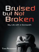 Bruised But Not Broken: My Life with a Sociopath 1982206551 Book Cover