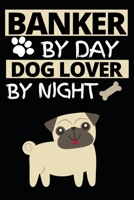 Banker By Day Dog Lover By Night: Funny Banker Notebook/Journal (6” X 9”) Gift For Christmas Or Birthday 1671159209 Book Cover