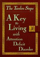 The Twelve Steps: A Key to Living With Attention Deficit Disorder 0941405346 Book Cover