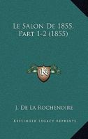 Le Salon De 1855, Part 1-2 (1855) 1120451302 Book Cover