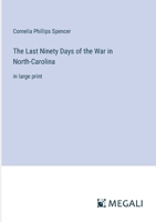 The Last Ninety Days of the War in North-Carolina: in large print 3387082975 Book Cover