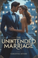 The Unintended Marriage: A powerful billionaire romance of forbidden love and betrayal B0F4Z1RCTG Book Cover