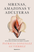 Sirenas, amazonas y adúlteras / Sirens, Amazons, and Adulteresses (Spanish Edition) 8419965154 Book Cover