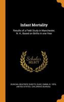 Infant Mortality: Results of a Field Study in Manchester, N. H., Based on Births in One Year (Classic Reprint) 0353240613 Book Cover