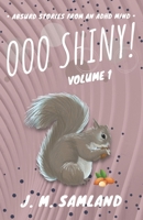 Ooo Shiny!: Absurd short stories for your favorite reading room! B0B8R85687 Book Cover