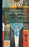 Songs Of The North American Indian... 1021851523 Book Cover