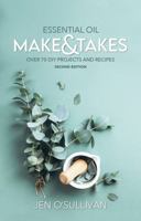 Essential Oil Make & Takes: Over 70 DIY Projects and Recipes 1734499354 Book Cover