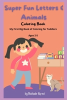 Super Fun Letters and Animals Coloring Book: My First Big Book of Coloring for Toddlers Ages 2-5: Learning and Coloring with Letters and Animals B0948N3WSN Book Cover