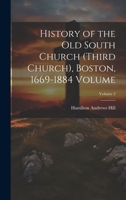 History of the Old South Church (Third Church), Boston, 1669-1884 Volume; Volume 2 1021388351 Book Cover