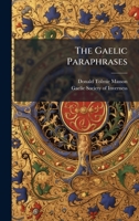 The Gaelic Paraphrases: Their Origin And History - Primary Source Edition 1362193097 Book Cover