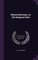 Edward Bertram, Or, the Emigrant Heir 143682995X Book Cover