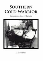 Southern Cold Warrior: Congressman James P. Richards 1456833162 Book Cover