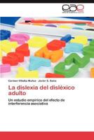 La dislexia del disléxico adulto: Un estudio empírico del efecto de interferencia asociativa 3847369091 Book Cover