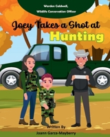 Joey Takes a Shot at Hunting: Warden Caldwell, Wildlife Conservation Officer (Game Warden) B0BSJ5SWSW Book Cover