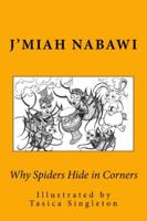 Why Spiders Hide in Corners (Anansi Make it So!) 1542658470 Book Cover