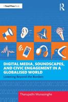 Digital Media, Soundscapes, and Civic Engagement in a Globalised World: Listening Beyond the Borders 1041133235 Book Cover