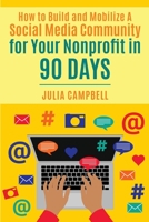 How to Build and Mobilize a Social Media Community for Your Nonprofit in 90 Days 0692867120 Book Cover