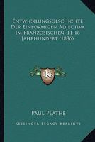 Entwicklungsgeschichte Der Einformigen Adjectiva Im Franzosischen, 11-16 Jahrhundert (1886) 1168327938 Book Cover