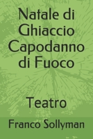 Natale di Ghiaccio Capodanno di Fuoco: Teatro B09BF3TVYZ Book Cover
