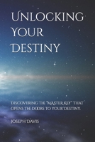 Unlocking Your Destiny: Discovering the “MASTER KEYS” that opens the doors to your destiny. B0DT47B33V Book Cover