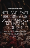 Hot and Fast BBQ on Your Weber Smokey Mountain Cooker: Master the Quickest Method to Smoking Mouthwatering Meats 1802834834 Book Cover