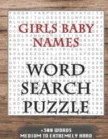 Girls Baby Names WORD SEARCH PUZZLE +300 WORDS Medium To Extremely Hard: AND MANY MORE OTHER TOPICS, With Solutions, 8x11' 80 Pages, All Ages : Kids ... Word Search Puzzles, Seniors And Adults. 165059187X Book Cover