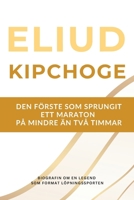 Eliud Kipchoge – den förste som sprungit ett maraton på under två timmar: Biografin om en löparlegend som präglade sporten under två decennier (Swedish Edition) B0H1H6KFMX Book Cover