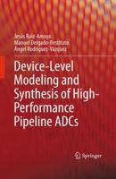 Device-Level Modeling and Synthesis of High-Performance Pipeline ADCs 1441988459 Book Cover