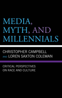 Media, Myth, and Millennials: Critical Perspectives on Race and Culture 1498577377 Book Cover