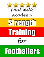 Paul Webb Academy: Strength Training for Footballers 1910515108 Book Cover