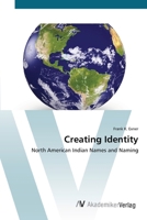 Creating Identity: North American Indian Names and Naming 3836428024 Book Cover