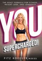 You. Supercharged! : The Exact Formula for Fitness, Weight Loss, and Longevity 1735599883 Book Cover