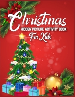 Christmas Hidden Picture Activity Book For Kids: 250 + Objects to Find: Christmas Hunt Seek And Find Coloring Activity Book: Hide And Seek Picture Puzzles With Santa, Reindeers, Snowmen And ... and Pr 1671909569 Book Cover