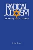 Radical Judaism: Rethinking God and Tradition 0300152329 Book Cover