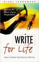 Write for Life: How to Inspire Your Creative Writing 1862041482 Book Cover