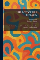The Best of Kin Hubbard: Abe Martin's Sayings and Wisecracks, Abe's Neighbors, His Almanack, Comic Drawings 1025303717 Book Cover