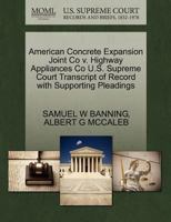 American Concrete Expansion Joint Co v. Highway Appliances Co U.S. Supreme Court Transcript of Record with Supporting Pleadings 1270291912 Book Cover