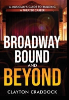 Broadway Bound and Beyond: A Musician's Guide to Building a Theater Career B0GGWJ8PWX Book Cover