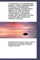 A calendar of Confederate papers, with a biblography of some Confederate publications; preliminary r 1113143541 Book Cover