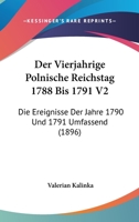 Der Vierjahrige Polnische Reichstag 1788 Bis 1791 V2: Die Ereignisse Der Jahre 1790 Und 1791 Umfassend (1896) 1161050469 Book Cover