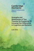 Strengths and Weaknesses of Two Theories for Explaining?15 Universal Sex Differences in Cognition and Behavior (Elements in Applied Evolutionary Science) 1009581007 Book Cover