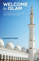 Welcome to Islam: A Step-by-Step Guide for New Muslims 1461104777 Book Cover