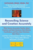 Reconciling Science and Creation Accurately: What Science Accurately Teaches about Creation and God’s Existence that Atheists, Freethinkers, and Even ... Taking Sides Between Rationality and Faith B0FVWBY5GJ Book Cover