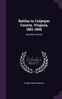 Battles in Culpeper County, Virginia, 1861-1865: And Other Articles 1017381178 Book Cover