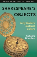 Shakespeare's Objects: A Guide (Arden Shakespeare Insights) 1350123560 Book Cover